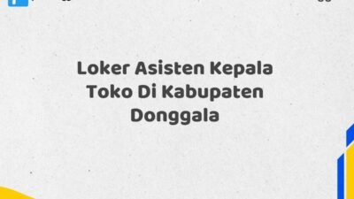 Loker Asisten Kepala Toko Di Kabupaten Donggala Tahun 2025 (Ayo Lamar, Waktu Terbatas)