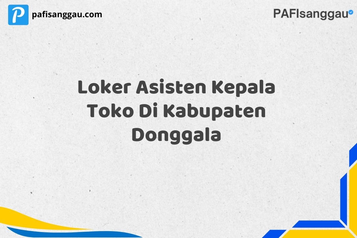 Loker Asisten Kepala Toko Di Kabupaten Donggala