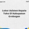 Loker Asisten Kepala Toko Di Kabupaten Grobogan