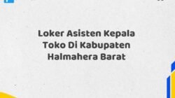 Loker Asisten Kepala Toko Di Kabupaten Halmahera Barat