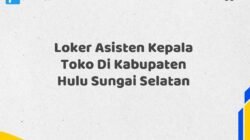Loker Asisten Kepala Toko Di Kabupaten Hulu Sungai Selatan