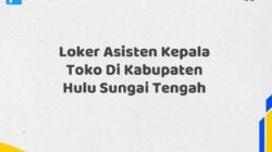 Loker Asisten Kepala Toko Di Kabupaten Hulu Sungai Tengah
