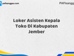 Loker Asisten Kepala Toko Di Kabupaten Jember Maret Tahun 2025 (Lamar Sekarang)