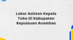 Loker Asisten Kepala Toko Di Kabupaten Kepulauan Anambas