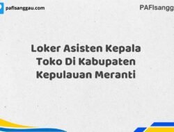 Loker Asisten Kepala Toko Di Kabupaten Kepulauan Meranti Maret Tahun 2025 (Segera)