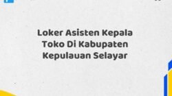 Loker Asisten Kepala Toko Di Kabupaten Kepulauan Selayar Tahun 2025 (Daftar Segera, Pendaftaran Hanya Terbatas)