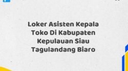 Loker Asisten Kepala Toko Di Kabupaten Kepulauan Siau Tagulandang Biaro
