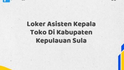 Loker Asisten Kepala Toko Di Kabupaten Kepulauan Sula