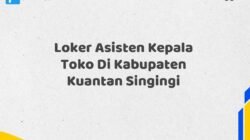 Loker Asisten Kepala Toko Di Kabupaten Kuantan Singingi