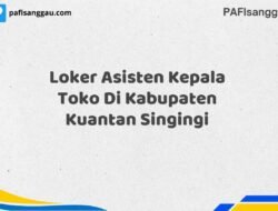 Loker Asisten Kepala Toko Di Kabupaten Kuantan Singingi Maret Tahun 2025 (Cek Sekarang)