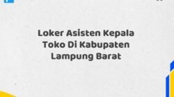 Loker Asisten Kepala Toko Di Kabupaten Lampung Barat