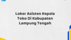 Loker Asisten Kepala Toko Di Kabupaten Lampung Tengah