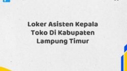 Loker Asisten Kepala Toko Di Kabupaten Lampung Timur