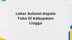 Loker Asisten Kepala Toko Di Kabupaten Lingga