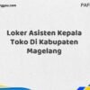 Loker Asisten Kepala Toko Di Kabupaten Magelang Maret Tahun 2025