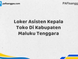 Loker Asisten Kepala Toko Di Kabupaten Maluku Tenggara