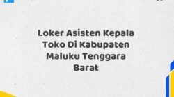 Loker Asisten Kepala Toko Di Kabupaten Maluku Tenggara Barat