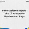 Loker Asisten Kepala Toko Di Kabupaten Mamberamo Raya