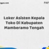 Loker Asisten Kepala Toko Di Kabupaten Mamberamo Tengah Maret Tahun 2025 (Cek Segera)