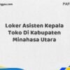 Loker Asisten Kepala Toko Di Kabupaten Minahasa Utara Tahun 2025 (Lamar Sekarang dan Jangan Tunda)