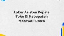 Loker Asisten Kepala Toko Di Kabupaten Morowali Utara