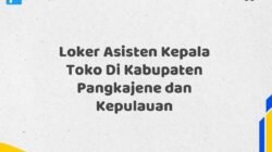 Loker Asisten Kepala Toko Di Kabupaten Pangkajene dan Kepulauan