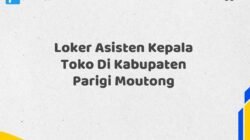 Loker Asisten Kepala Toko Di Kabupaten Parigi Moutong Tahun 2025 (Pendaftaran Terbuka, Segera Daftar)