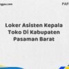 Loker Asisten Kepala Toko Di Kabupaten Pasaman Maret Tahun 2025
