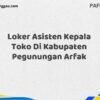 Loker Asisten Kepala Toko Di Kabupaten Pegunungan Arfak