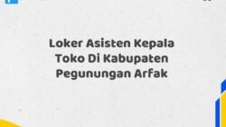 Loker Asisten Kepala Toko Di Kabupaten Pegunungan Arfak