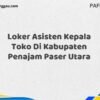 Loker Asisten Kepala Toko Di Kabupaten Penajam Paser Maret Tahun 2025 (Segera)