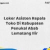 Loker Asisten Kepala Toko Di Kabupaten Penukal Abab Lematang Ilir Maret Tahun 2025 (Apply Now)