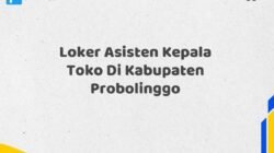 Loker Asisten Kepala Toko Di Kabupaten Probolinggo