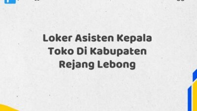 Loker Asisten Kepala Toko Di Kabupaten Rejang Lebong