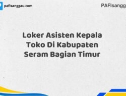 Loker Asisten Kepala Toko Di Kabupaten Seram Bagian Timur Maret Tahun 2025