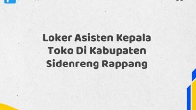 Loker Asisten Kepala Toko Di Kabupaten Sidenreng Rappang