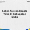 Loker Asisten Kepala Toko Di Kabupaten Sikka