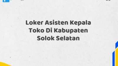 Loker Asisten Kepala Toko Di Kabupaten Solok Selatan