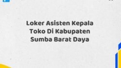 Loker Asisten Kepala Toko Di Kabupaten Sumba Barat Daya