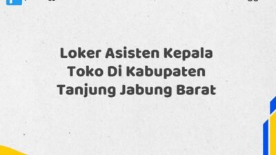 Loker Asisten Kepala Toko Di Kabupaten Tanjung Jabung Barat