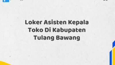 Loker Asisten Kepala Toko Di Kabupaten Tulang Bawang