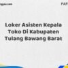 Loker Asisten Kepala Toko Di Kabupaten Tulang Bawang Maret Tahun 2025 (Cek Sekarang)