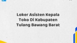 Loker Asisten Kepala Toko Di Kabupaten Tulang Bawang Barat