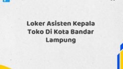 Loker Asisten Kepala Toko Di Kota Bandar Lampung