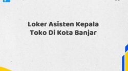 Loker Asisten Kepala Toko Di Kota Banjar