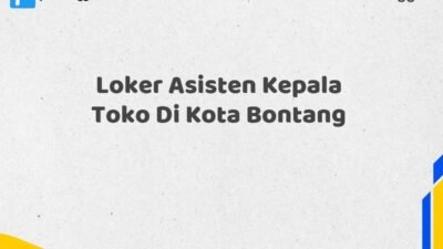 Loker Asisten Kepala Toko Di Kota Bontang Tahun 2025 (Daftar Segera, Pendaftaran Hanya Terbatas)