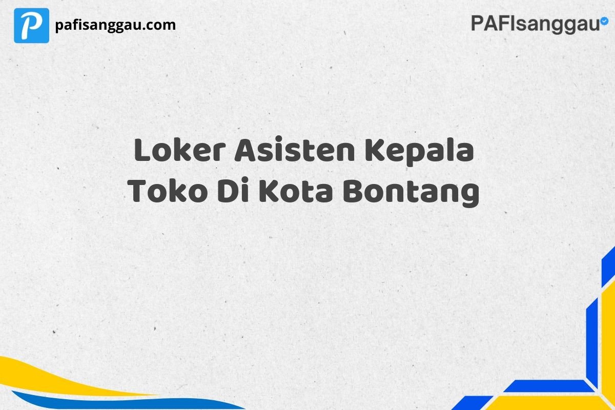 Loker Asisten Kepala Toko Di Kota Bontang