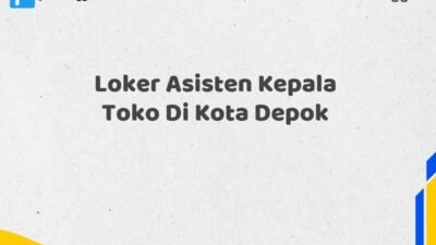 Loker Asisten Kepala Toko Di Kota Depok