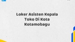 Loker Asisten Kepala Toko Di Kota Kotamobagu