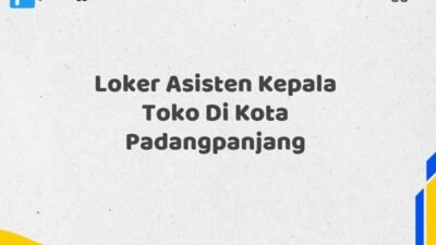 Loker Asisten Kepala Toko Di Kota Padangpanjang